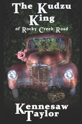 The Kudzu King: Of Rocky Creek Road by Taylor, Kennesaw