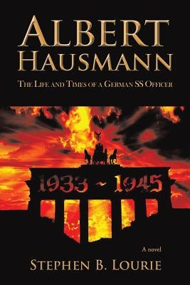 Albert Hausmann: The Life and Times of a German SS Officer by Lourie, Stephen B.