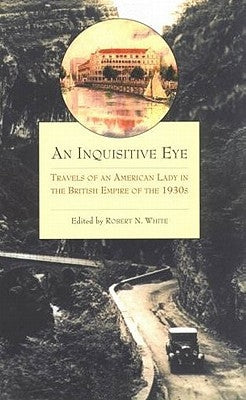 An Inquisitive Eye: Travels of an American Lady in the British Empire of The1930s by Nowell, Sybil