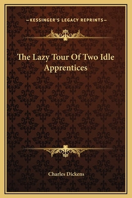 The Lazy Tour Of Two Idle Apprentices by Dickens, Charles