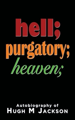 Hell; purgatory; heaven by Jackson, Hugh M.