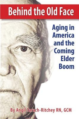 Behind the Old Face: Aging in America and the Coming Elder Boom by Media Inc, Dreamsculpt