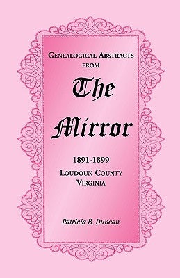 Genealogical Abstracts from the Mirror, 1891-1899, Loudoun County, Virginia by Duncan, Patricia B.