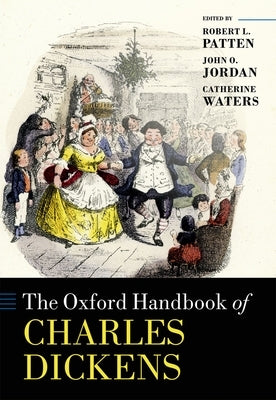 The Oxford Handbook of Charles Dickens by Patten, Robert L.