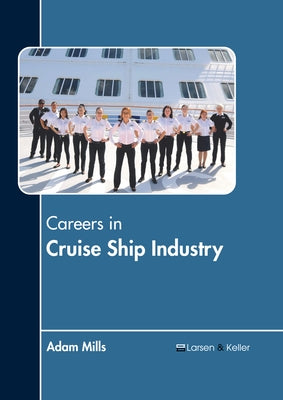 Careers in Cruise Ship Industry by Mills, Adam