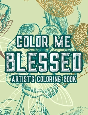 Color Me Blessed Artist's Coloring Book: Christian Faith Coloring Book For Adult Relaxation and Stress Relief, Soothing Coloring Pages With Bible Vers by Coloring, Creative Simple