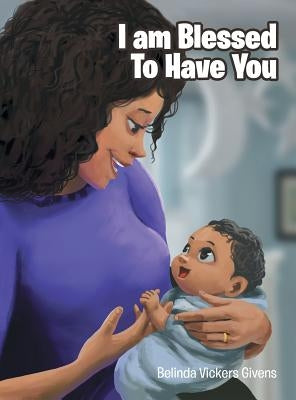 I Am Blessed To Have You by Vickers Givens, Belinda
