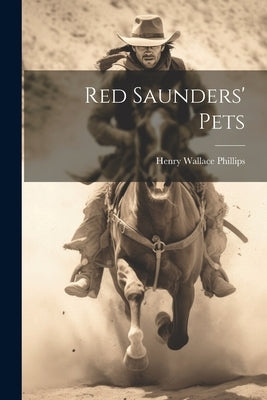 Red Saunders' Pets by Phillips, Henry Wallace