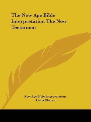 The New Age Bible Interpretation The New Testament by New Age Bible Interpretation