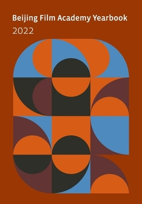 Beijing Film Academy Yearbook 2022 by Journal of Beijing Film Academy