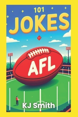 101 AFL Jokes by Smith, Kj