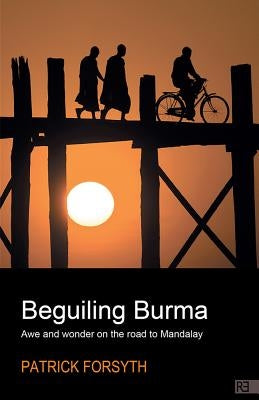 Beguiling Burma: Awe and Wonder on the Road to Mandalay by Forsyth, Patrick