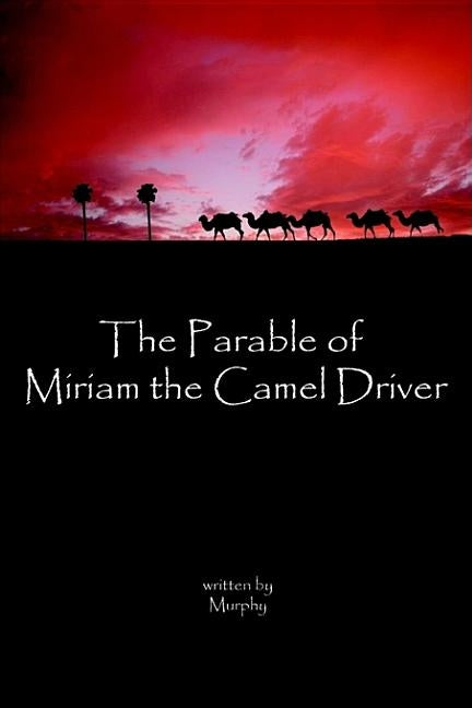 The Parable of Miriam the Camel Driver by Horner, Murphy