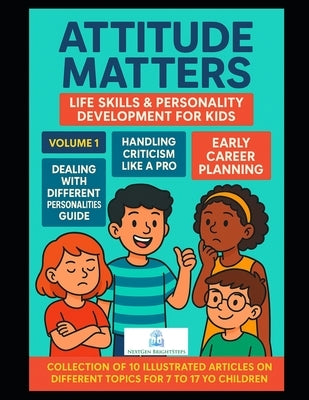 Attitude Matters: Life Skills & Personality Development for Kids: Essential Articles to Build Confidence, Emotional Intelligence, and Lifelong Success by Brightsteps, Nextgen