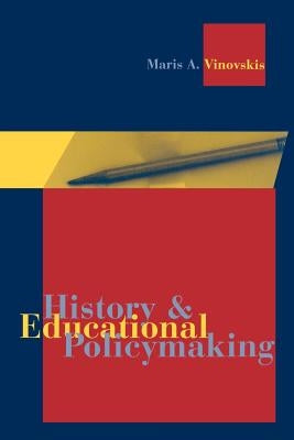 History and Educational Policymaking by Vinovskis, Maris A.