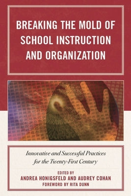Breaking the Mold of School Instruction and Organization: Innovative and Successful Practices for the Twenty-First Century by Dunn, Rita