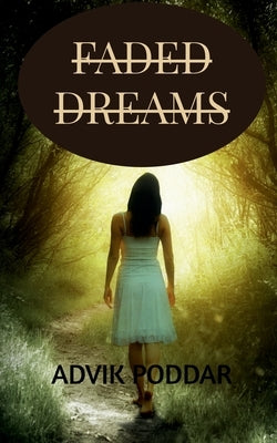 Faded Dreams by Poddar, Advik