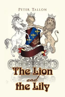 The Lion and the Lily by Tallon, Peter