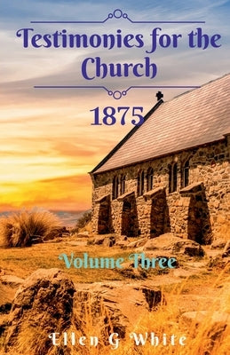 Testimonies for the Church Volume Three (1875) by G, Ellen