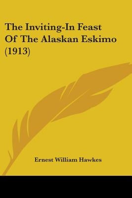 The Inviting-In Feast Of The Alaskan Eskimo (1913) by Hawkes, Ernest William