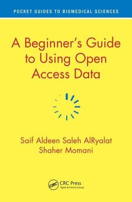 A Beginner's Guide to Using Open Access Data by Alryalat, Saif Aldeen Saleh