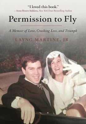 Permission to Fly: A Memoir of Love, Crushing Loss, and Triumph by Martine, Layng, Jr.