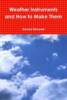 Weather Instruments and How to Make Them by Telmosse, Gerard