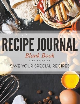 Recipe Journal Blank Book: Save Your Special Recipes by Speedy Publishing LLC