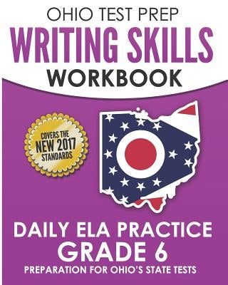 OHIO TEST PREP Writing Skills Workbook Daily ELA Practice Grade 6: Preparation for Ohio's English Language Arts Tests by Hawas, O.