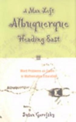 A Man Left Albuquerque Heading East: Word Problems as Genre in Mathematics Education by Kincheloe, Joe L.