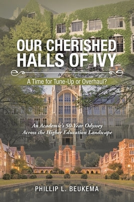 Our Cherished Halls of Ivy: A Time for Tune-Up or Overhaul? by Beukema, Phillip L.