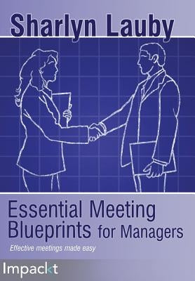Essential Meetings Blueprints for Managers by Lauby, Sharlyn