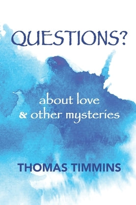 Questions?: about love and other mysteries by Timmins, Thomas