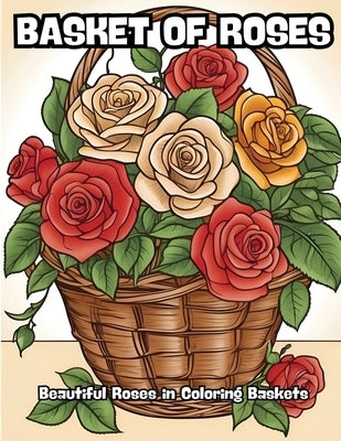 Basket of Roses: Beautiful Roses in Coloring Baskets by Contenidos Creativos