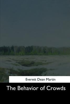 The Behavior of Crowds by Martin, Everett Dean