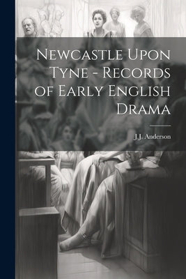 Newcastle Upon Tyne - Records of Early English Drama by Anderson, Jj