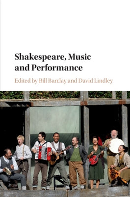 Shakespeare, Music and Performance by Barclay, Bill