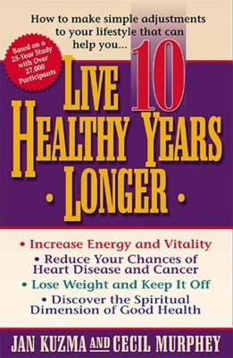 Live 10 Healthy Years Longer: How to Make Simple Adjustments to Your Lifstyle That Can Help You.. by Kuzma, Jan