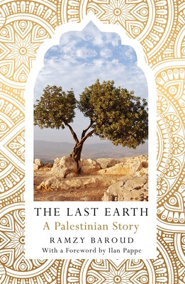 The Last Earth, The: A Palestinian Story by Baroud, Ramzy
