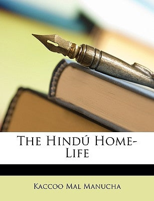 The Hindu Home-Life by Manucha, Kaccoo Mal