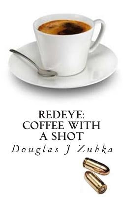 Redeye: Coffee with a Shot by Zubka, Douglas J.