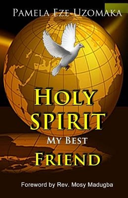 Holy Spirit My Best Friend by Uzomaka, Pamela Eze