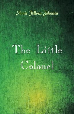 The Little Colonel by Johnston, Annie Fellows
