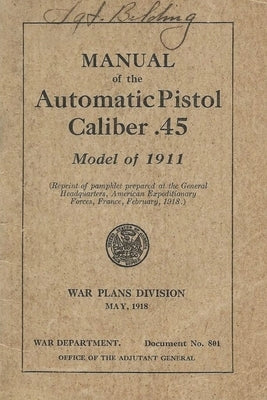 Manual Of The Automatic Pistol Caliber .45 Model of 1911 by History Delivered
