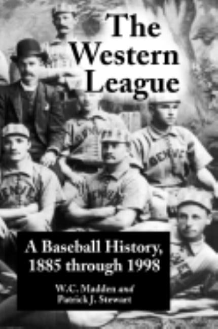 The Western League: A Baseball History, 1885 Through 1999 by Madden, W. C.