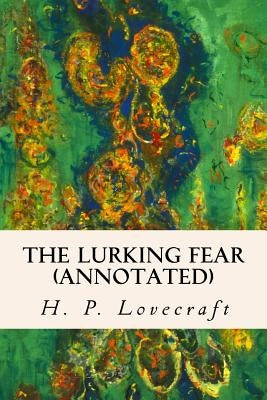 The Lurking Fear (annotated) by Lovecraft, H. P.