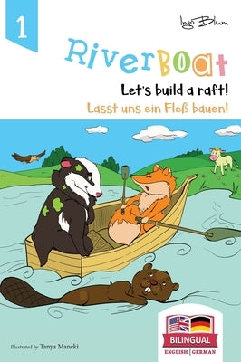 Riverboat: Let's Build a Raft - Lasst uns ein Floß bauen: Bilingual Children's Picture Book English German by Blum, Ingo