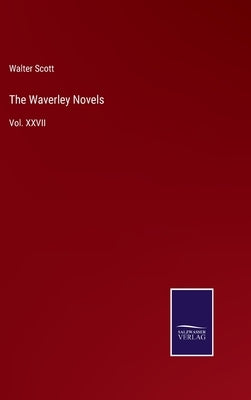 The Waverley Novels: Vol. XXVII by Scott, Walter