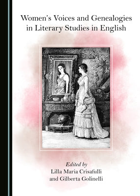 Women's Voices and Genealogies in Literary Studies in English by Crisafulli, Lilla Maria
