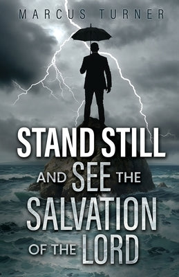 Standing Still and See the Salvation of the Lord by Turner, Marcus
